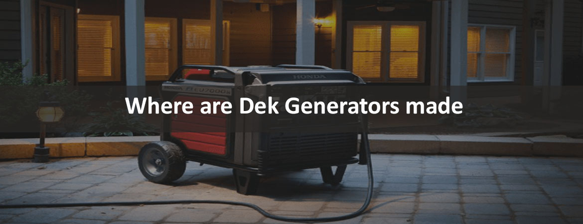 Where are Dek Generators made