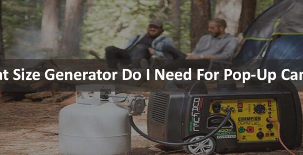What Size Generator Do I Need For Pop-Up Camper