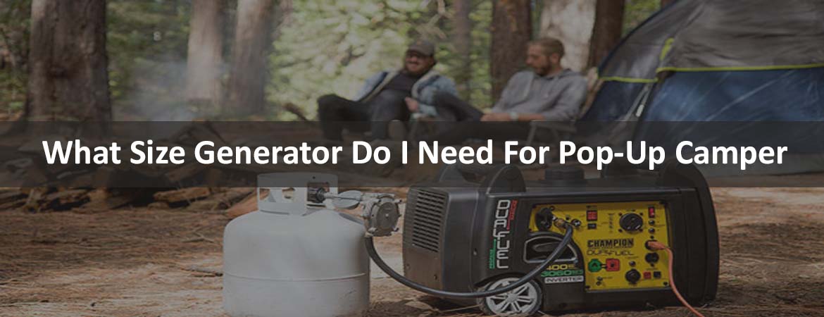 What Size Generator Do I Need For Pop-Up Camper