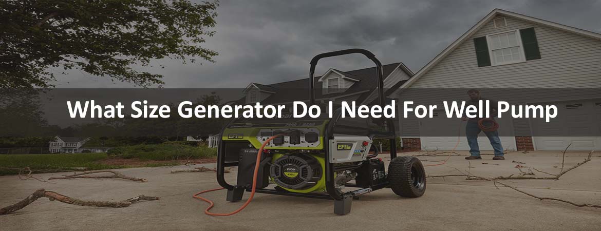 What Size Generator Do I Need For Well Pump