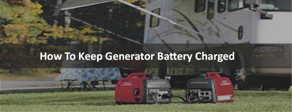 How To Keep Generator Battery Charged
